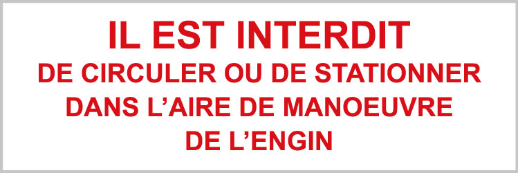 Il est interdit de circuler ou de stationner dans l'air de manoeuvre de l'engin - P919 - étiquettes et panneaux d'interdiction et de restriction - texte paysage